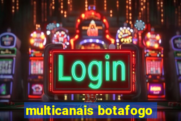 multicanais botafogo